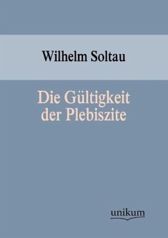 Die Gültigkeit der Plebiszite - Soltau, Wilhelm