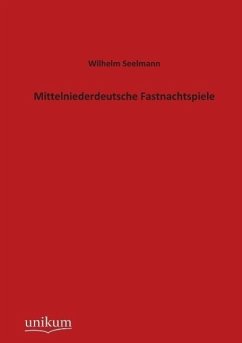 Mittelniederdeutsche Fastnachtspiele - Seelmann, Wilhelm