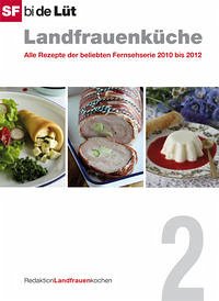 SF bi de Lüt - Landfrauenküche (Band 2) - SF bi de Lüt - Landfrauenküche (Band 2): Alle Rezepte der beliebten Fernsehserie von 2010 bis 2012 RedaktionLandfrauenkochen