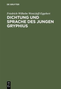 Dichtung und Sprache des jungen Gryphius - Wentzlaff-Eggebert, Friedrich-Wilhelm