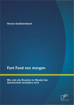 Fast Food von morgen: Wie sich die Branche im Wandel der Gesellschaft verändern wird - Großsteinbeck, Verena