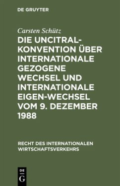 Die UNCITRAL-Konvention über Internationale Gezogene Wechsel und Internationale Eigen-Wechsel vom 9. Dezember 1988 - Schütz, Carsten