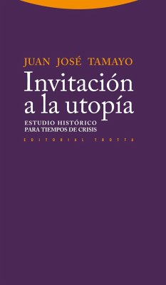 Invitación a la utopía : estudio histórico para tiempo de crisis - Tamayo-Acosta, Juan José