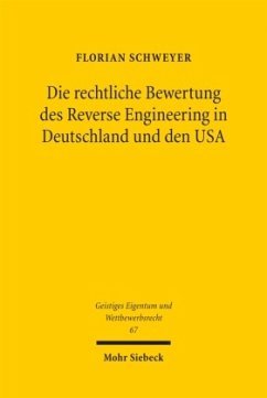 Die rechtliche Bewertung des Reverse Engineering in Deutschland und den USA - Schweyer, Florian