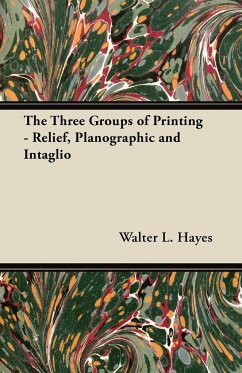 The Three Groups of Printing - Relief, Planographic and Intaglio - Hayes, Walter L.