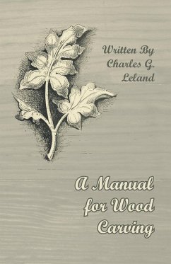 A Manual for Wood Carving - Leland, Charles G.