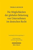 Die Möglichkeiten der globalen Belastung von Unternehmen im deutschen Recht