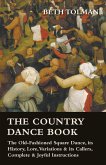 The Country Dance Book - The Old-Fashioned Square Dance, its History, Lore, Variations & its Callers, Complete & Joyful Instructions