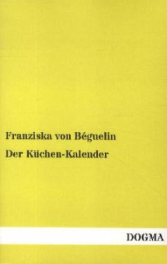 Der Küchen-Kalender - Béguelin, Franziska von