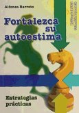 Fortalezca su autoestima : estrategias prácticas