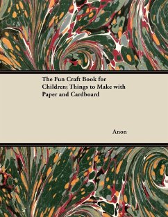 The Fun Craft Book for Children; Things to Make with Paper and Cardboard - Anon