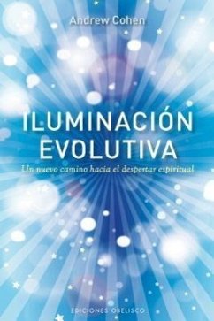 Iluminacion Evolutiva: Un Nuevo Camino Hacia el Despertar Espiritual = Evolutionary Illumination - Cohen, Andrew