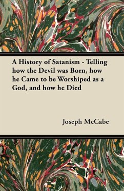A History of Satanism - Telling how the Devil was Born, how he Came to be Worshiped as a God, and how he Died - Mccabe, Joseph