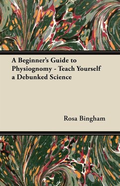A Beginner's Guide to Physiognomy - Teach Yourself a Debunked Science - Bingham, Rosa