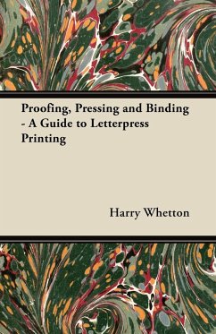Proofing, Pressing, & Binding - A Guide to Letterpress Printing - Whetton, Harry