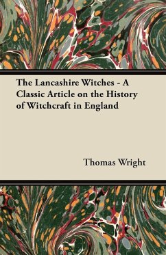 The Lancashire Witches - A Classic Article on the History of Witchcraft in England - Wright, Thomas