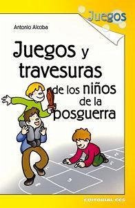 Juegos y travesuras de los niños de la posguerra - Alcoba López, Antonio