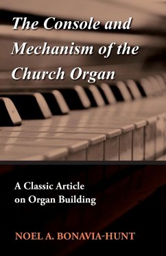 The Console and Mechanism of the Church Organ - A Classic Article on Organ Building - Bonavia-Hunt, Noel A.