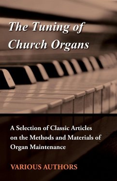 The Tuning of Church Organs - A Selection of Classic Articles on the Methods and Materials of Organ Maintenance