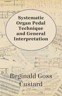 Systematic Organ Pedal Technique and General Interpretation - Custard, Reginald Goss