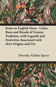 From an English Oven - Cakes, Buns and Breads of County Tradition, with Legends and Festivities Associated with their Origins and Use - Spicer, Dorothy Gladys