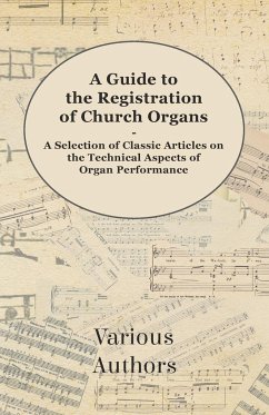 A Guide to the Registration of Church Organs - A Selection of Classic Articles on the Technical Aspects of Organ Performance - Various
