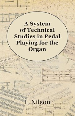 A System of Technical Studies in Pedal Playing for the Organ