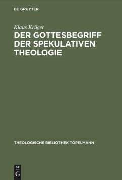 Der Gottesbegriff der spekulativen Theologie - Krüger, Klaus