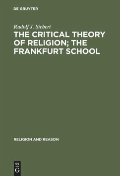 The Critical Theory of Religion. The Frankfurt School - Siebert, Rudolf J.