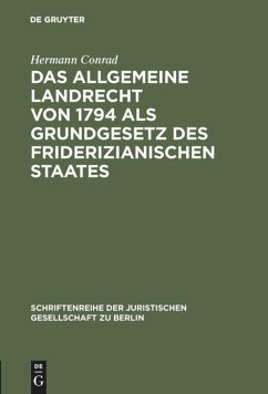 Das Allgemeine Landrecht von 1794 als Grundgesetz des friderizianischen Staates - Conrad, Hermann