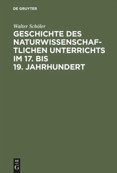 Geschichte des naturwissenschaftlichen Unterrichts im 17. bis 19. Jahrhundert - Schöler, Walter