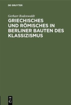 Griechisches und Römisches in Berliner Bauten des Klassizismus - Rodenwaldt, Gerhart