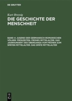 Jugend der germanisch-romanischen Völker. Frühzeiten. Frühes Mittelalter. Das Jahrhundert des Übergangs vom frühen zum späten Mittelalter. Das späte Mittelalter - Breysig, Kurt