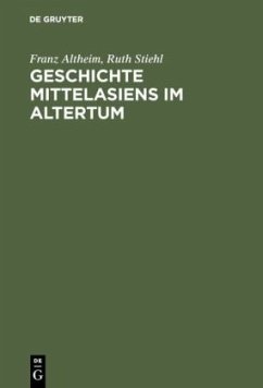 Geschichte Mittelasiens im Altertum - Altheim, Franz;Stiehl, Ruth