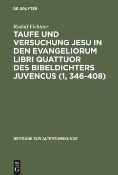 Taufe und Versuchung Jesu in den Evangeliorum libri quattuor des Bibeldichters Juvencus (1, 346¿408) - Fichtner, Rudolf