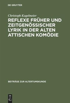 Reflexe früher und zeitgenössischer Lyrik in der alten attischen Komödie - Kugelmeier, Christoph