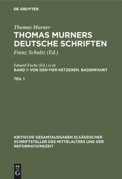 Thomas Murner: Thomas Murners deutsche Schriften / Von den fier ketzeren. Badenfahrt