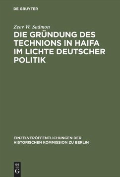 Die Gründung des Technions in Haifa im Lichte deutscher Politik - Sadmon, Zeev W.