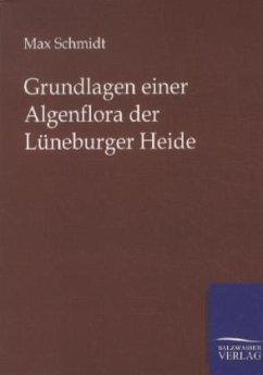 Grundlagen einer Algenflora der Lüneburger Heide - Schmidt, Max