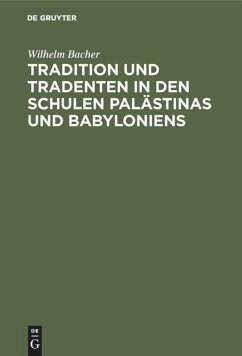 Tradition und Tradenten in den Schulen Palästinas und Babyloniens - Bacher, Wilhelm