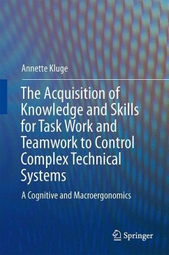 The Acquisition of Knowledge and Skills for Taskwork and Teamwork to Control Complex Technical Systems - Kluge, Annette