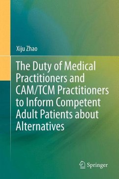 The Duty of Medical Practitioners and CAM/TCM Practitioners to Inform Competent Adult Patients about Alternatives - Zhao, Xiju