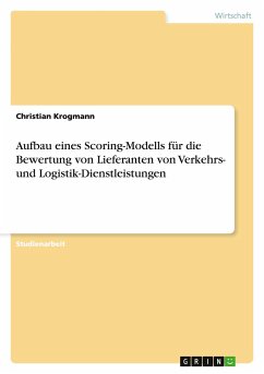 Aufbau eines Scoring-Modells für die Bewertung von Lieferanten von Verkehrs- und Logistik-Dienstleistungen - Krogmann, Christian