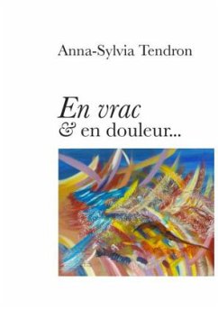 en vrac et en douleur - Tendron, Anna-Sylvia