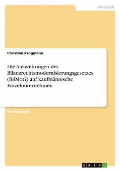 Die Auswirkungen des Bilanzrechtsmodernisierungsgesetzes (BilMoG) auf kaufmännische Einzelunternehmen - Krogmann, Christian