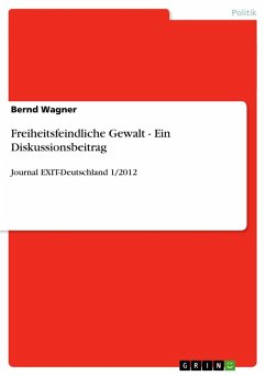 Freiheitsfeindliche Gewalt - Ein Diskussionsbeitrag - Wagner, Bernd