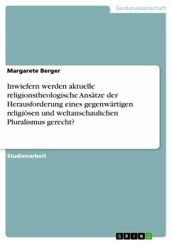 Inwiefern werden aktuelle religionstheologische Ansätze der Herausforderung eines gegenwärtigen religiösen und weltanschaulichen Pluralismus gerecht?