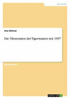 Die Ökonomien der Tigerstaaten seit 1997 - Sklenar, Ana