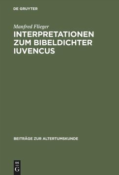 Interpretationen zum Bibeldichter Iuvencus - Flieger, Manfred