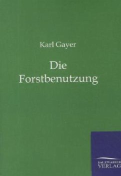 Die Forstbenutzung - Gayer, Karl